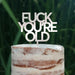 Cake Topper (FUCK YOU'RE OLD) Acryl/Holz, Tortenstecker, Tortenfigur, Tortendeko, Tortenständer, Geburtstag, Party, You are old, Happy Birthday (Beere)