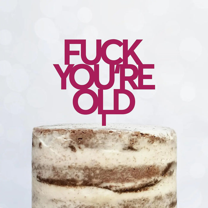 Cake Topper (FUCK YOU'RE OLD) Acryl/Holz, Tortenstecker, Tortenfigur, Tortendeko, Tortenständer, Geburtstag, Party, You are old, Happy Birthday (Beere)