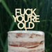 Cake Topper (FUCK YOU'RE OLD) Acryl/Holz, Tortenstecker, Tortenfigur, Tortendeko, Tortenständer, Geburtstag, Party, You are old, Happy Birthday (Beere)