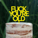Cake Topper (FUCK YOU'RE OLD) Acryl/Holz, Tortenstecker, Tortenfigur, Tortendeko, Tortenständer, Geburtstag, Party, You are old, Happy Birthday (Beere)