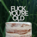 Cake Topper (FUCK YOU'RE OLD) Acryl/Holz, Tortenstecker, Tortenfigur, Tortendeko, Tortenständer, Geburtstag, Party, You are old, Happy Birthday (Beere)