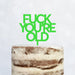 Cake Topper (FUCK YOU'RE OLD) Acryl/Holz, Tortenstecker, Tortenfigur, Tortendeko, Tortenständer, Geburtstag, Party, You are old, Happy Birthday (Beere)