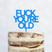 Cake Topper (FUCK YOU'RE OLD) Acryl/Holz, Tortenstecker, Tortenfigur, Tortendeko, Tortenständer, Geburtstag, Party, You are old, Happy Birthday (Beere)