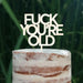 Cake Topper (FUCK YOU'RE OLD) Acryl/Holz, Tortenstecker, Tortenfigur, Tortendeko, Tortenständer, Geburtstag, Party, You are old, Happy Birthday (Beere)