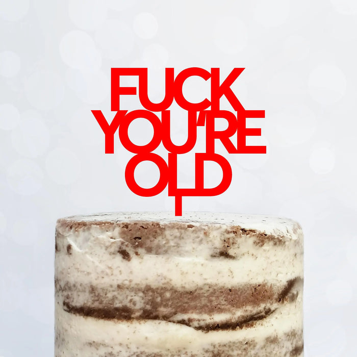 Cake Topper (FUCK YOU'RE OLD) Acryl/Holz, Tortenstecker, Tortenfigur, Tortendeko, Tortenständer, Geburtstag, Party, You are old, Happy Birthday (Beere)