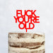 Cake Topper (FUCK YOU'RE OLD) Acryl/Holz, Tortenstecker, Tortenfigur, Tortendeko, Tortenständer, Geburtstag, Party, You are old, Happy Birthday (Beere)