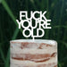 Cake Topper (FUCK YOU'RE OLD) Acryl/Holz, Tortenstecker, Tortenfigur, Tortendeko, Tortenständer, Geburtstag, Party, You are old, Happy Birthday (Beere)